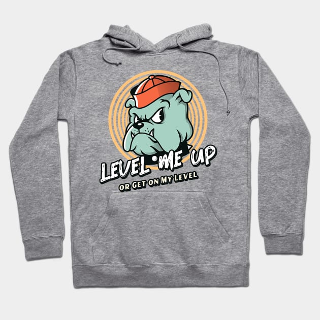 Level Me Up or Get on My Level (cartoon bulldog) Hoodie by PersianFMts